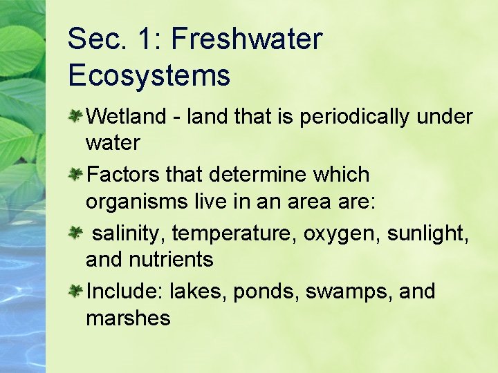 Sec. 1: Freshwater Ecosystems Wetland - land that is periodically under water Factors that