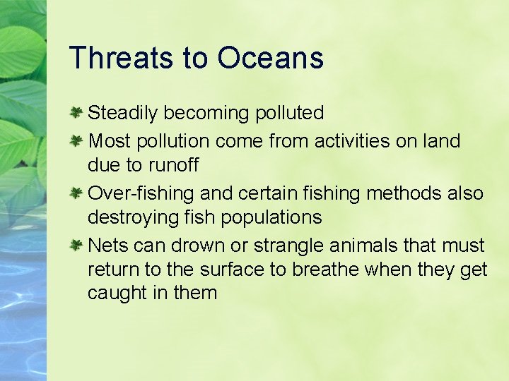 Threats to Oceans Steadily becoming polluted Most pollution come from activities on land due