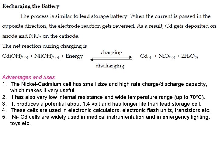 Advantages and uses 1. The Nickel-Cadmium cell has small size and high rate charge/discharge