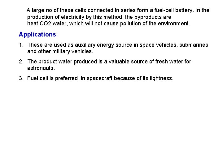 A large no of these cells connected in series form a fuel-cell battery. In