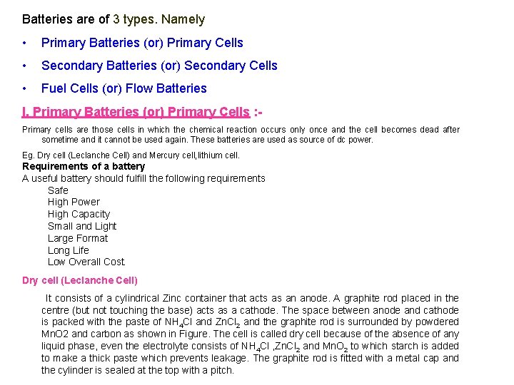 Batteries are of 3 types. Namely • Primary Batteries (or) Primary Cells • Secondary