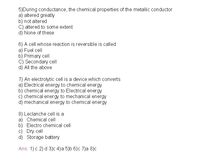 5)During conductance, the chemical properties of the metallic conductor a) altered greatly b) not