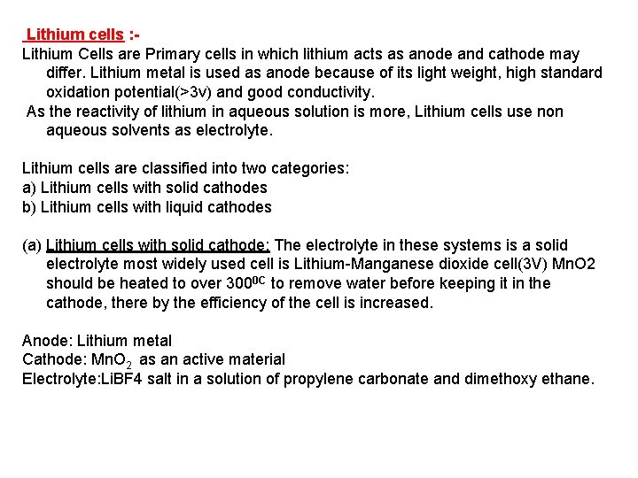 Lithium cells : Lithium Cells are Primary cells in which lithium acts as anode