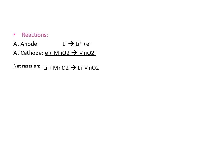  • Reactions: At Anode: Li Li+ +e. At Cathode: e-+ Mn. O 2