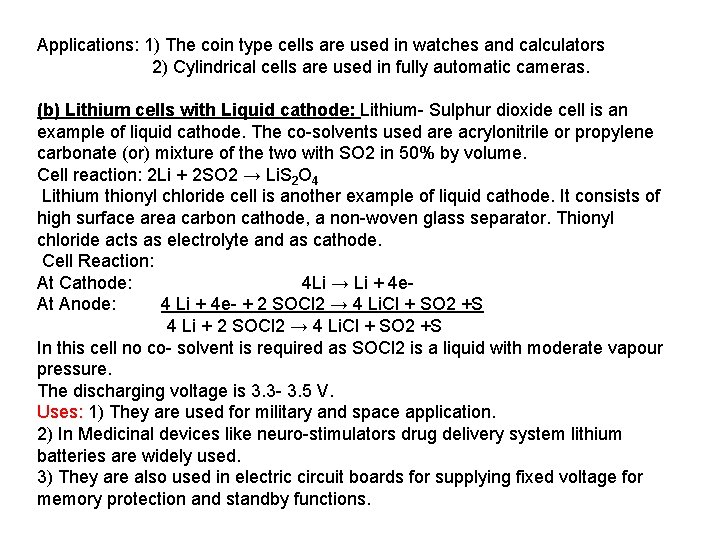 Applications: 1) The coin type cells are used in watches and calculators 2) Cylindrical