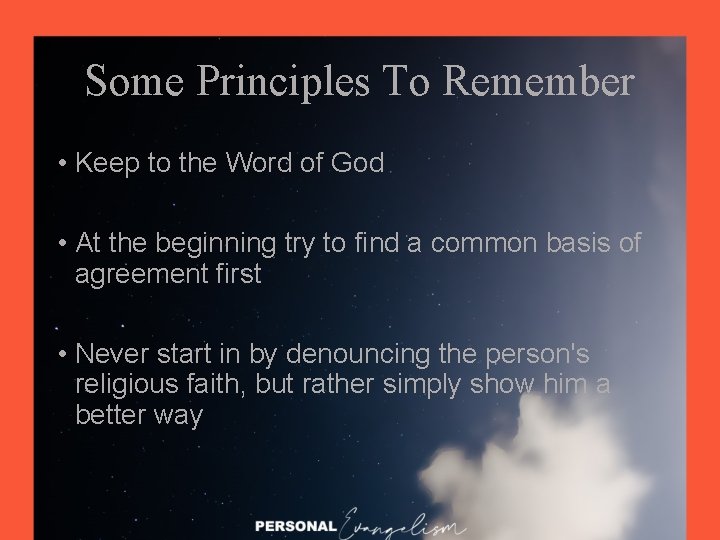 Some Principles To Remember • Keep to the Word of God • At the
