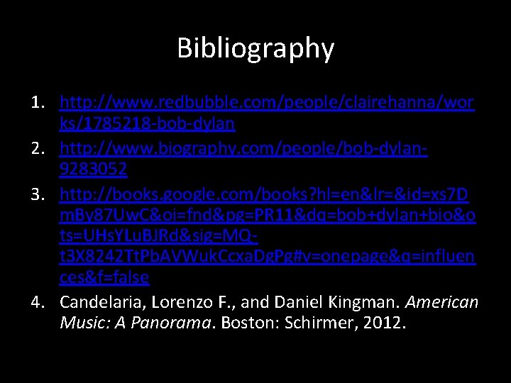 Bibliography 1. http: //www. redbubble. com/people/clairehanna/wor ks/1785218 -bob-dylan 2. http: //www. biography. com/people/bob-dylan 9283052