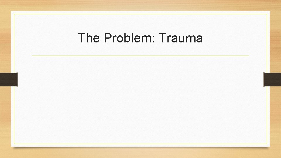 The Problem: Trauma 