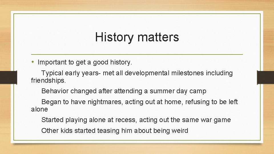 History matters • Important to get a good history. Typical early years- met all