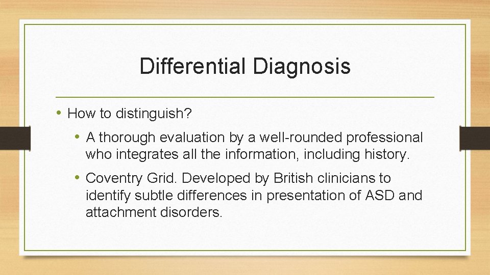 Differential Diagnosis • How to distinguish? • A thorough evaluation by a well-rounded professional