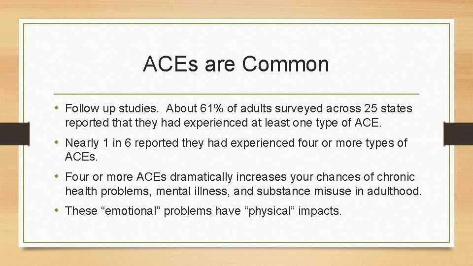 ACEs are Common • Follow up studies. About 61% of adults surveyed across 25