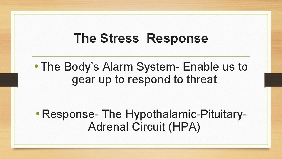 The Stress Response • The Body’s Alarm System- Enable us to gear up to