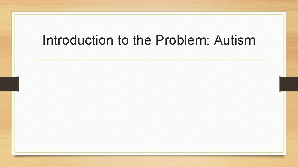 Introduction to the Problem: Autism 