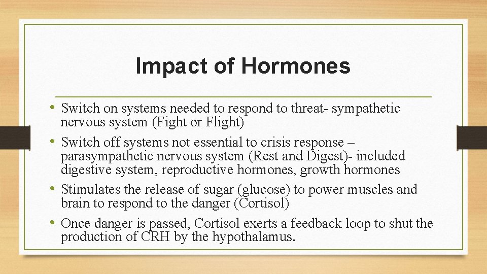 Impact of Hormones • Switch on systems needed to respond to threat- sympathetic nervous