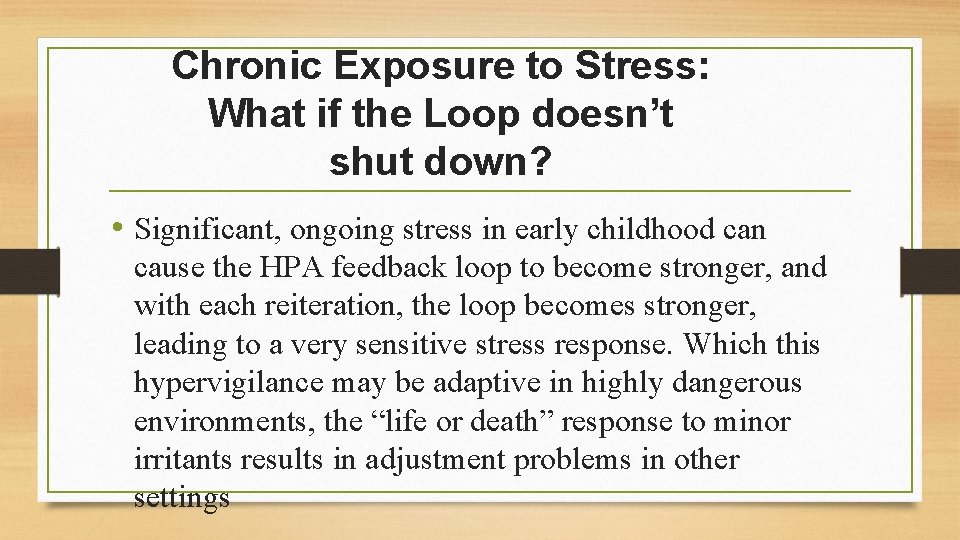 Chronic Exposure to Stress: What if the Loop doesn’t shut down? • Significant, ongoing