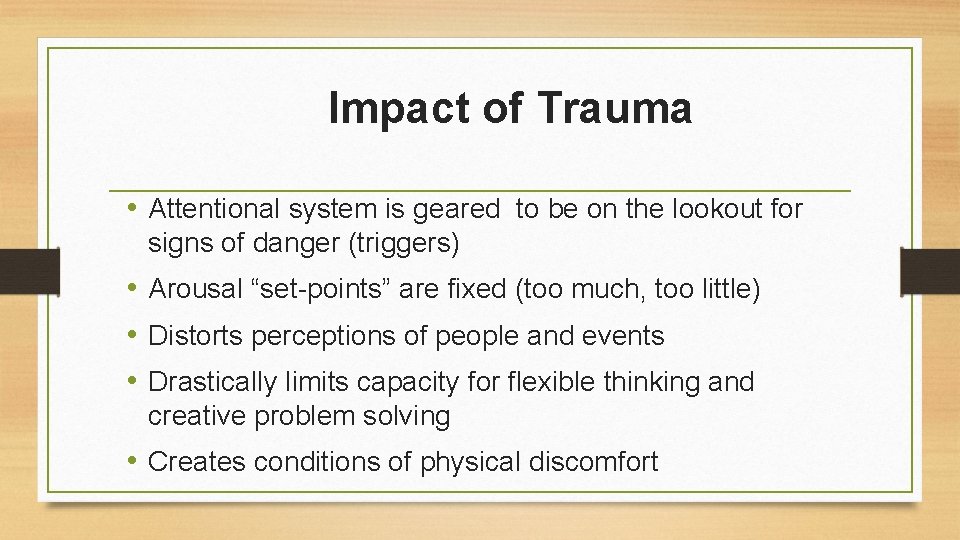 Impact of Trauma • Attentional system is geared to be on the lookout for