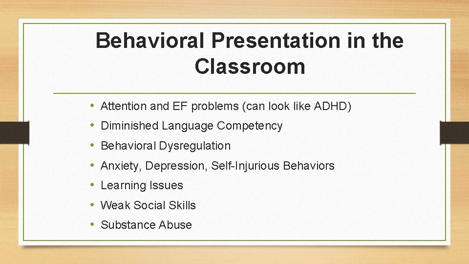 Behavioral Presentation in the Classroom • • Attention and EF problems (can look like