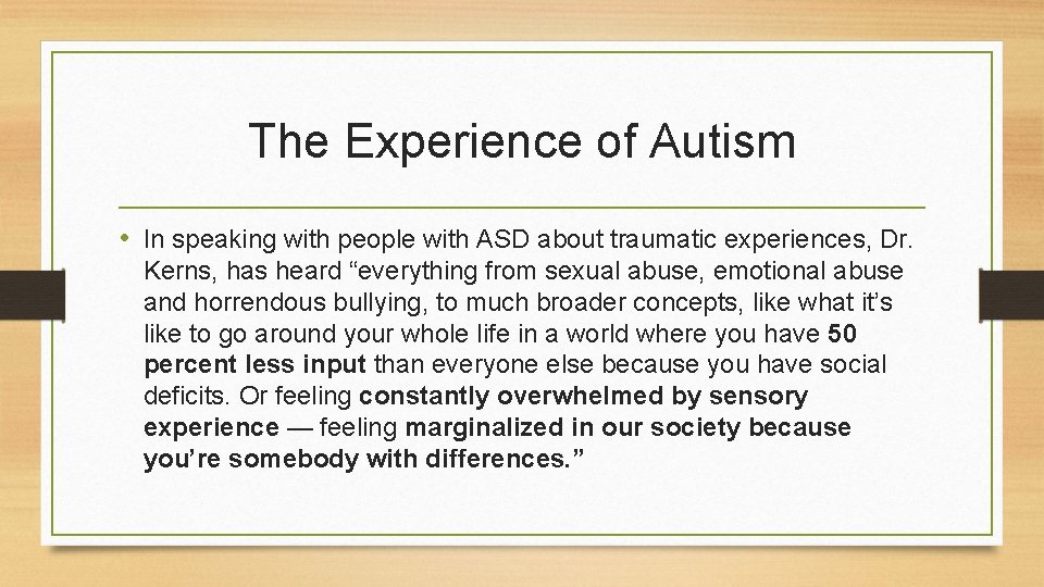 The Experience of Autism • In speaking with people with ASD about traumatic experiences,