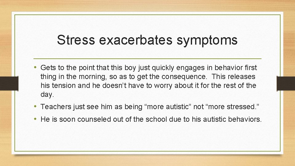 Stress exacerbates symptoms • Gets to the point that this boy just quickly engages