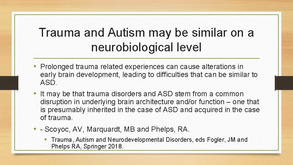 Trauma and Autism may be similar on a neurobiological level • Prolonged trauma related