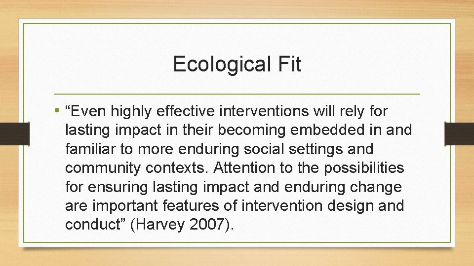 Ecological Fit • “Even highly effective interventions will rely for lasting impact in their