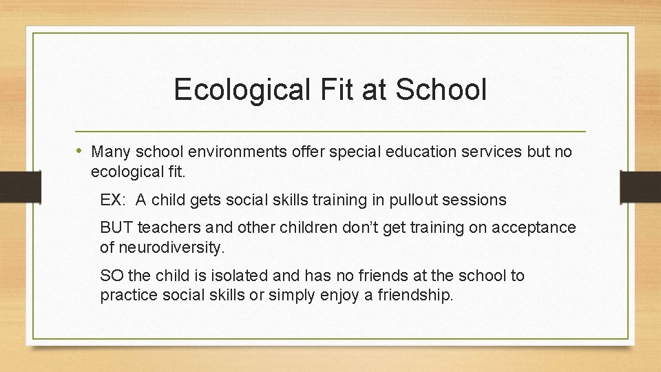 Ecological Fit at School • Many school environments offer special education services but no