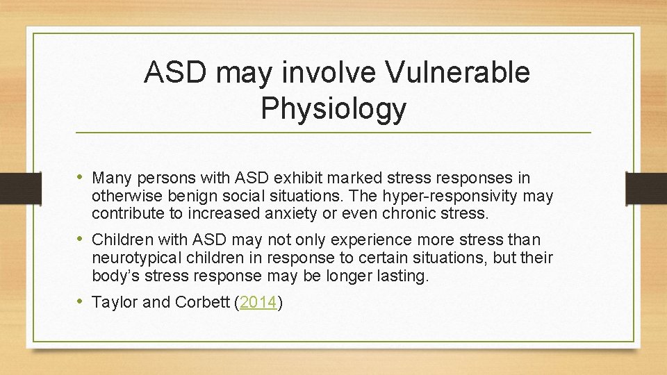 ASD may involve Vulnerable Physiology • Many persons with ASD exhibit marked stress responses