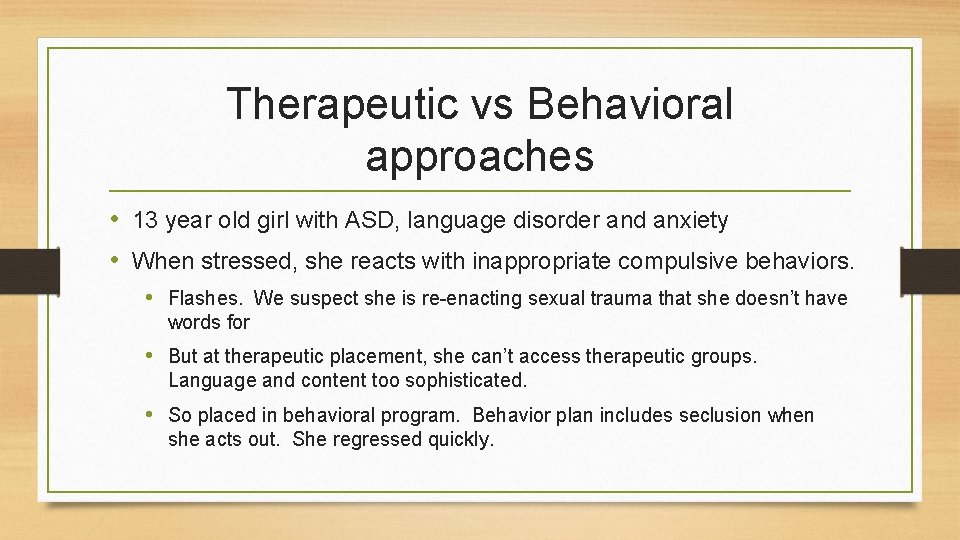 Therapeutic vs Behavioral approaches • 13 year old girl with ASD, language disorder and