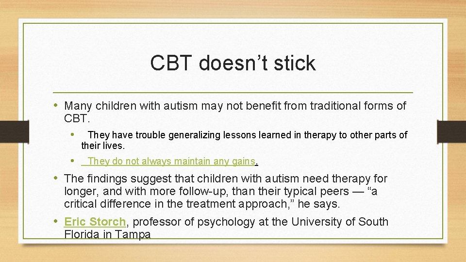 CBT doesn’t stick • Many children with autism may not benefit from traditional forms