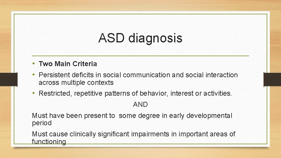 ASD diagnosis • Two Main Criteria • Persistent deficits in social communication and social