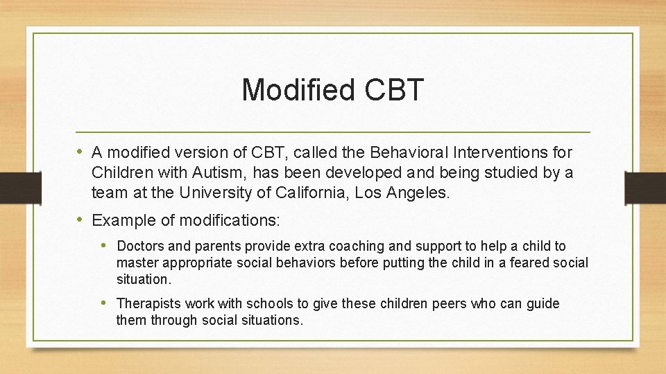 Modified CBT • A modified version of CBT, called the Behavioral Interventions for Children