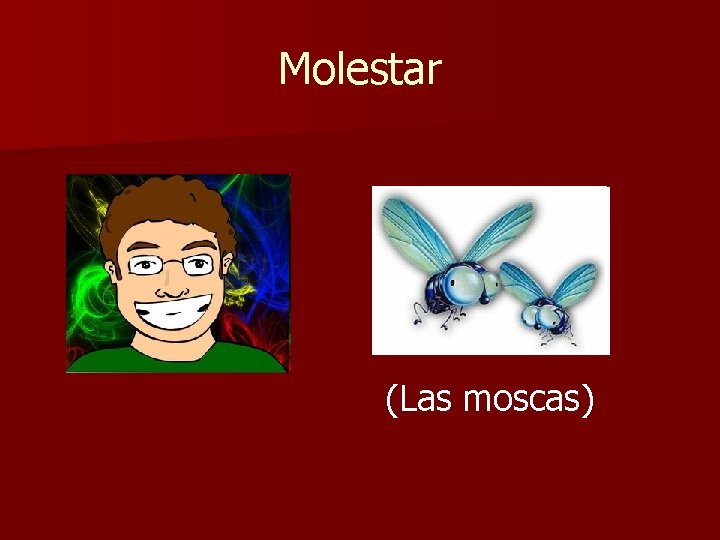 Molestar (Las moscas) 