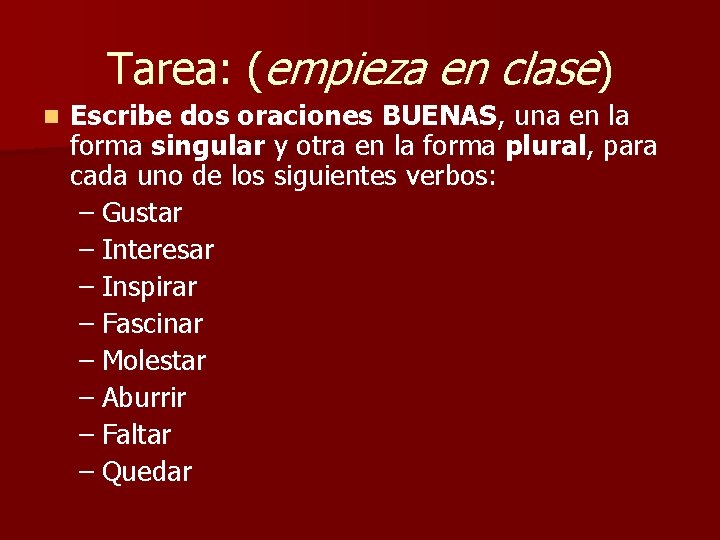 Tarea: (empieza en clase) n Escribe dos oraciones BUENAS, una en la forma singular