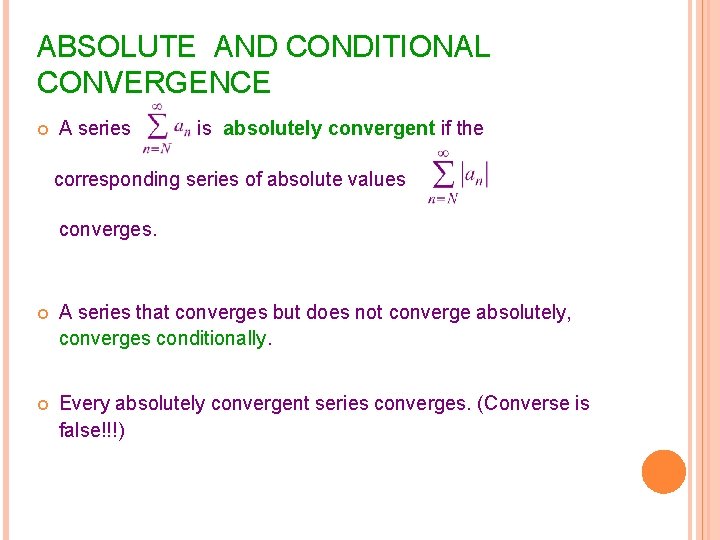 ABSOLUTE AND CONDITIONAL CONVERGENCE A series is absolutely convergent if the corresponding series of