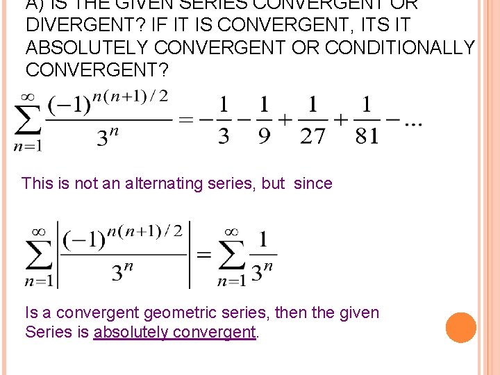 A) IS THE GIVEN SERIES CONVERGENT OR DIVERGENT? IF IT IS CONVERGENT, ITS IT