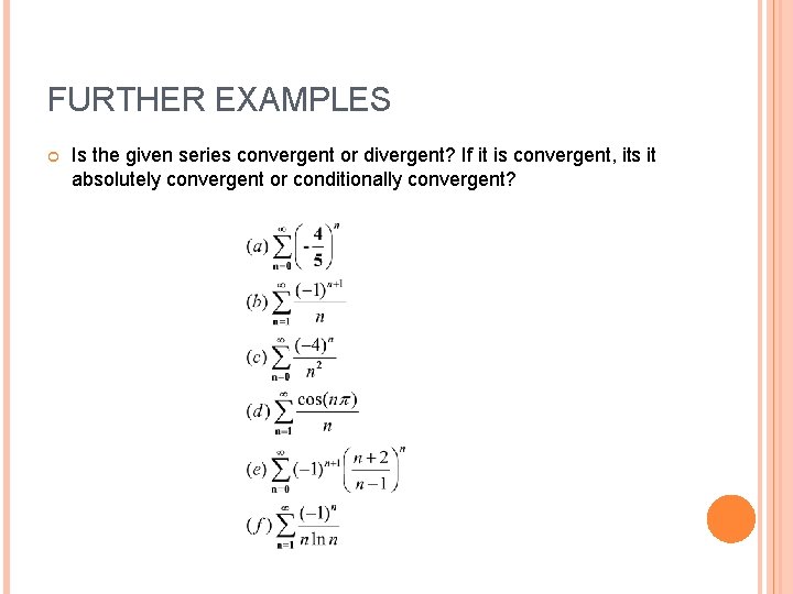 FURTHER EXAMPLES Is the given series convergent or divergent? If it is convergent, its