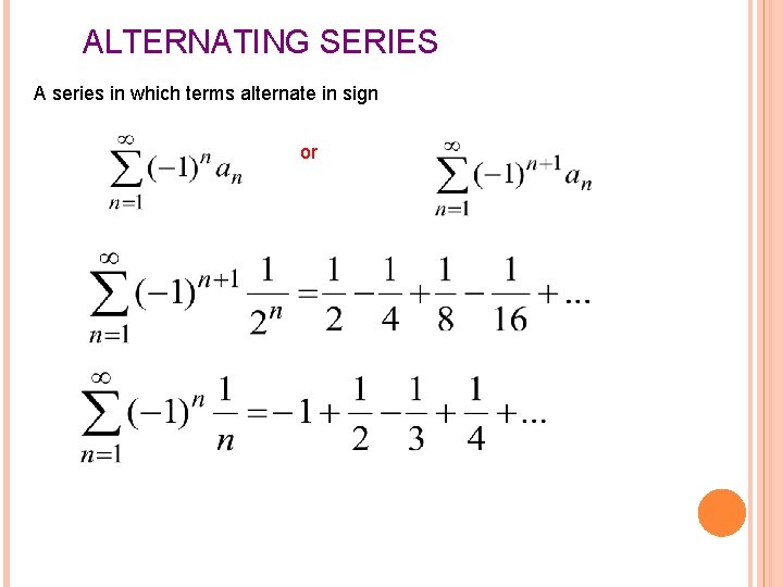 ALTERNATING SERIES A series in which terms alternate in sign or 