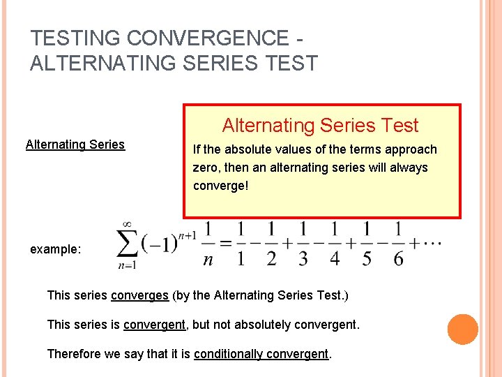 TESTING CONVERGENCE ALTERNATING SERIES TEST Alternating Series Test Alternating Series If the absolute values