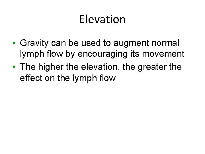 Elevation • Gravity can be used to augment normal lymph flow by encouraging its