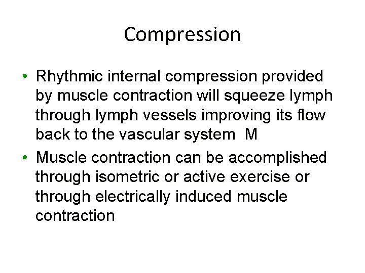 Compression • Rhythmic internal compression provided by muscle contraction will squeeze lymph through lymph