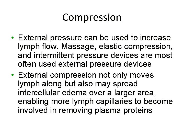Compression • External pressure can be used to increase lymph flow. Massage, elastic compression,