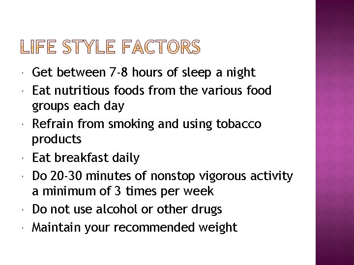  Get between 7 -8 hours of sleep a night Eat nutritious foods from