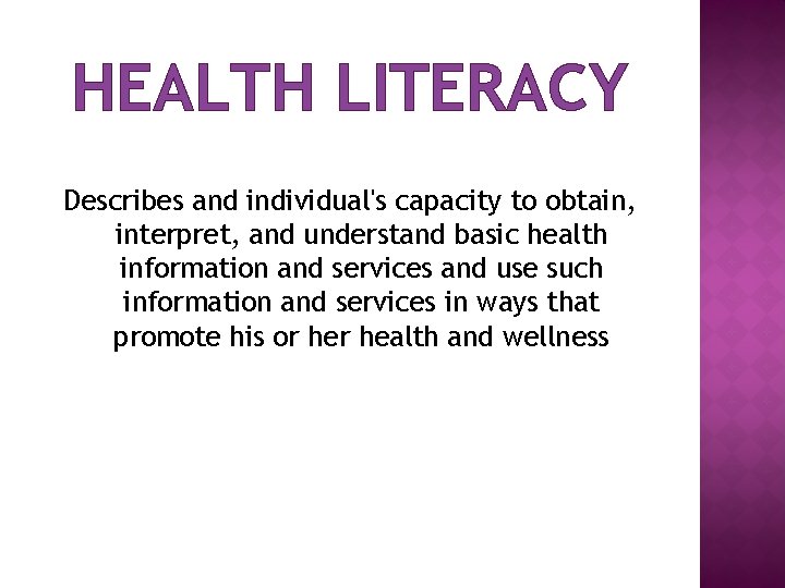 HEALTH LITERACY Describes and individual's capacity to obtain, interpret, and understand basic health information