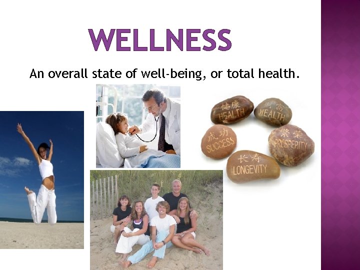 WELLNESS An overall state of well-being, or total health. 