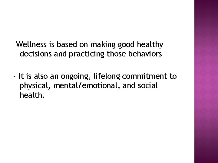 -Wellness is based on making good healthy decisions and practicing those behaviors - It