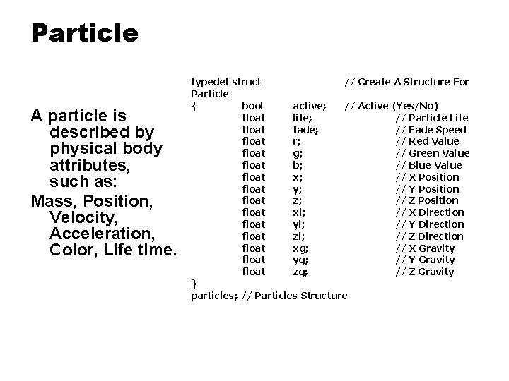 Particle A particle is described by physical body attributes, such as: Mass, Position, Velocity,