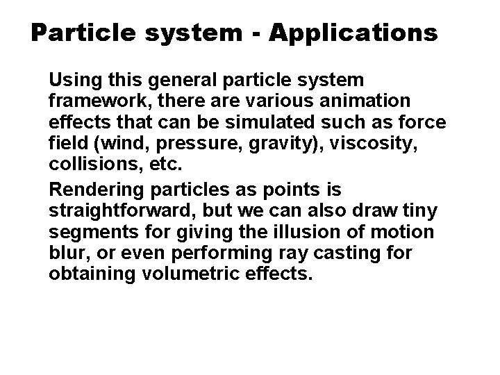 Particle system - Applications Using this general particle system framework, there are various animation