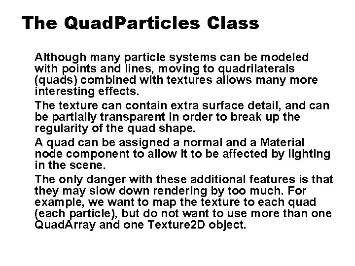 The Quad. Particles Class Although many particle systems can be modeled with points and