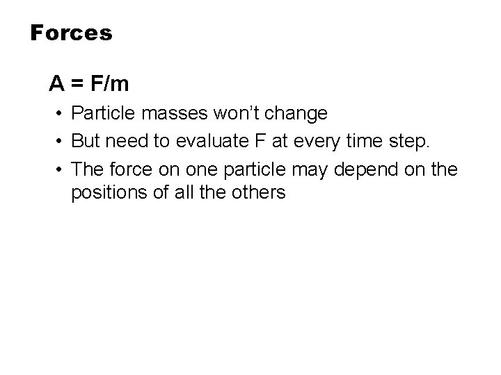 Forces A = F/m • Particle masses won’t change • But need to evaluate
