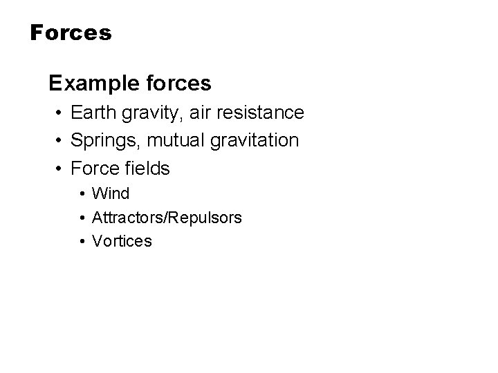 Forces Example forces • Earth gravity, air resistance • Springs, mutual gravitation • Force